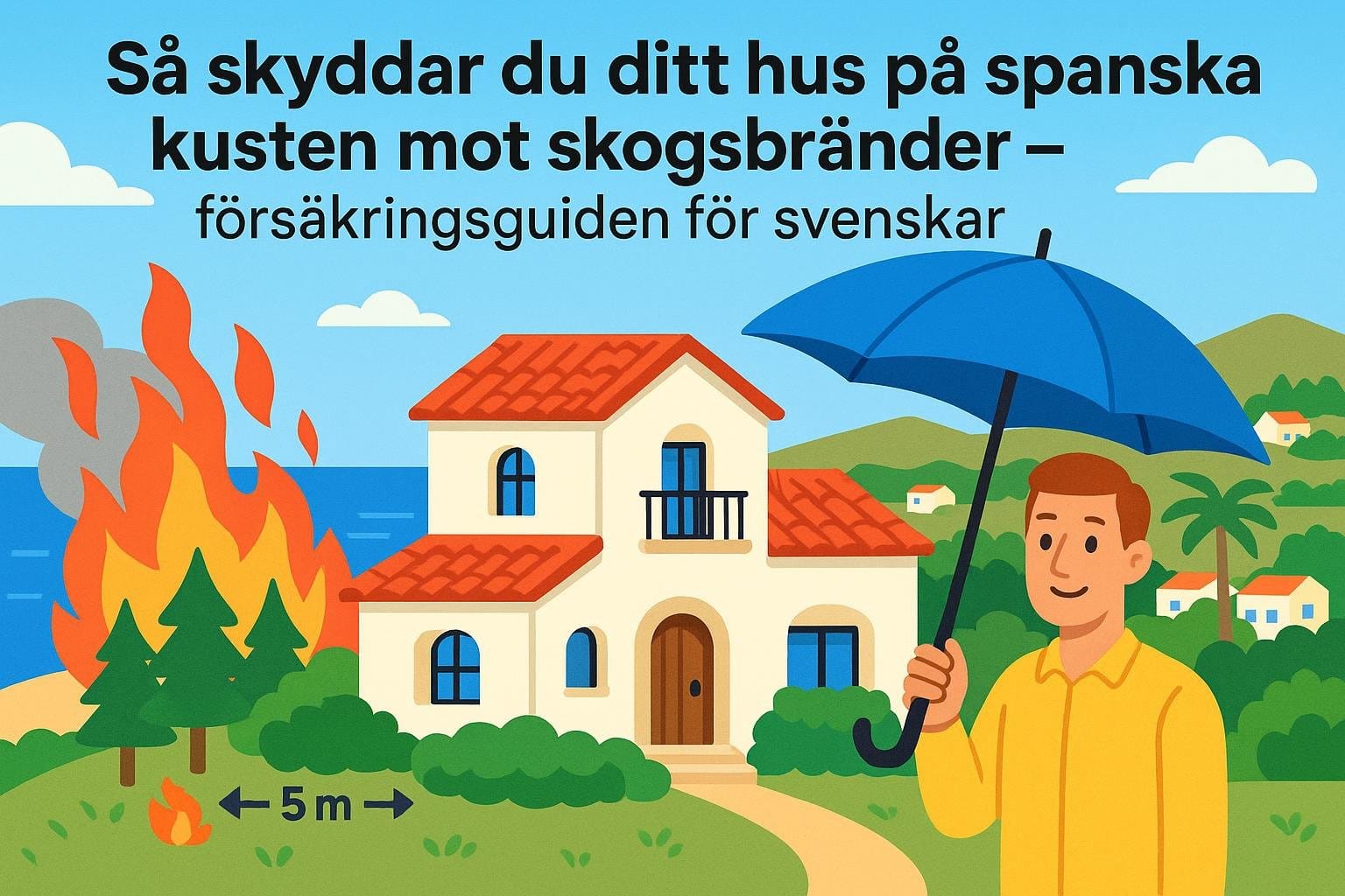 Så skyddar du ditt hus på spanska kusten mot skogsbränder – försäkringsguiden för svenskar