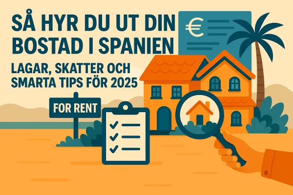 Så hyr du ut din bostad i Spanien – lagar, skatter och smarta tips för 2025